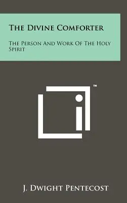 Le Divin Consolateur : La personne et l'oeuvre du Saint-Esprit - The Divine Comforter: The Person And Work Of The Holy Spirit