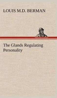 Les glandes qui régissent la personnalité - The Glands Regulating Personality