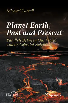 La planète Terre, hier et aujourd'hui : Parallèles entre notre monde et ses voisins célestes - Planet Earth, Past and Present: Parallels Between Our World and Its Celestial Neighbors