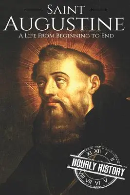 Saint Augustin : Une vie du début à la fin - Saint Augustine: A Life From Beginning to End