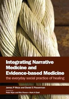 Intégrer la médecine narrative et la médecine factuelle : La pratique sociale quotidienne de la guérison - Integrating Narrative Medicine and Evidence-Based Medicine: The Everyday Social Practice of Healing
