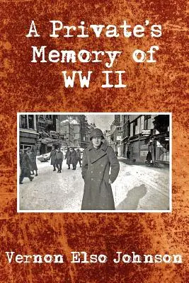 La mémoire d'un soldat de la Seconde Guerre mondiale - A Private's Memory of WWII
