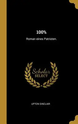 100% : Roman eines Patrioten. - 100%: Roman eines Patrioten.