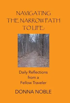 Naviguer sur le chemin étroit de la vie : Réflexions quotidiennes d'un compagnon de route - Navigating the Narrow Path to Life: Daily Reflections from a Fellow Traveler