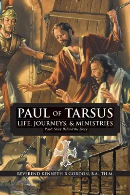 PAUL DE TARSUS Vie, voyages et ministères : Paul : L'histoire derrière l'histoire - PAUL OF TARSUS Life, Journeys, & Ministries: Paul: Story Behind the Story