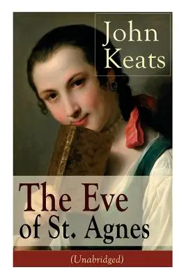 John Keats : La veille de Sainte-Agnès (non abrégé) - John Keats: The Eve of St. Agnes (Unabridged)