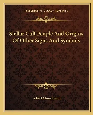 Les peuples du culte stellaire et l'origine d'autres signes et symboles - Stellar Cult People And Origins Of Other Signs And Symbols