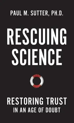 Sauver la science : Rétablir la confiance à l'ère du doute - Rescuing Science: Restoring Trust in an Age of Doubt