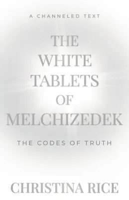 Les tablettes blanches de Melchizédek : Les codes de la vérité - The White Tablets of Melchizedek: The Codes of Truth