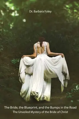 L'épouse, le plan et les obstacles sur la route : Le mystère dévoilé de l'épouse du Christ - The Bride, the Blueprint, and the Bumps in the Road: The Unveiled Mystery of the Bride of Christ