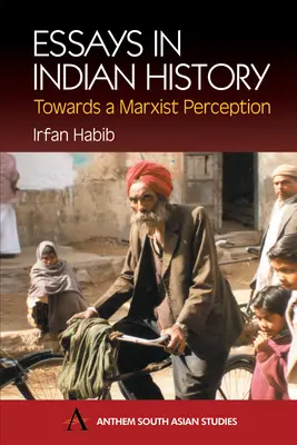 Essais d'histoire indienne : Vers une perception marxiste : Avec l'histoire économique de l'Inde médiévale : Une enquête - Essays in Indian History: Towards a Marxist Perception: With the Economic History of Medieval India: A Survey