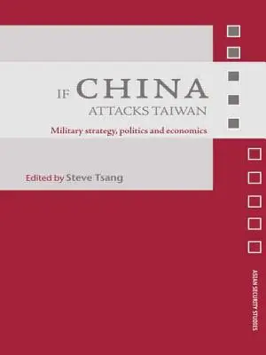 Si la Chine attaque Taïwan : Stratégie militaire, politique et économie - If China Attacks Taiwan: Military Strategy, Politics and Economics