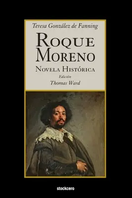 Roque Moreno : Roman historique - Roque Moreno: Novela Histrica