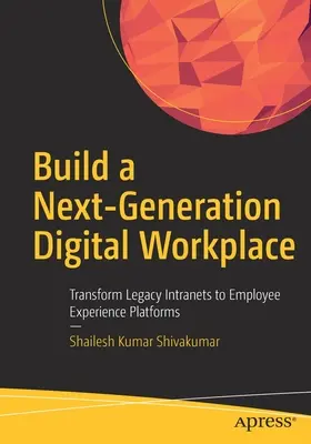 Construire un lieu de travail numérique de nouvelle génération : Transformer les anciens intranets en plateformes d'expérience pour les employés - Build a Next-Generation Digital Workplace: Transform Legacy Intranets to Employee Experience Platforms