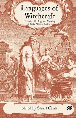 Les langues de la sorcellerie : Narration, idéologie et signification dans la culture du début de l'ère moderne - Languages of Witchcraft: Narrative, Ideology and Meaning in Early Modern Culture