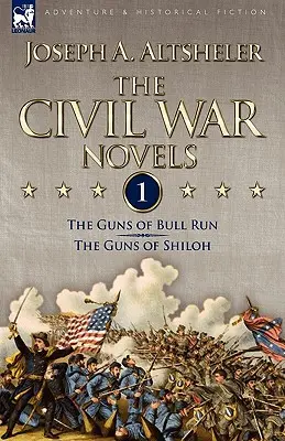 Les romans de la guerre civile : 1 - Les canons de Bull Run & Les canons de Shiloh - The Civil War Novels: 1-The Guns of Bull Run & The Guns of Shiloh