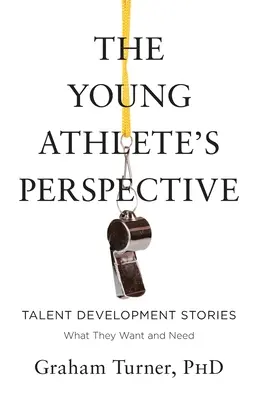 Le point de vue du jeune athlète : Histoires de développement des talents : Ce qu'ils veulent et ce dont ils ont besoin - The Young Athlete's Perspective: Talent Development Stories: What They Want and Need