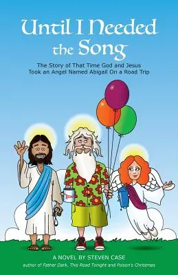 Jusqu'à ce que j'aie besoin de la chanson : L'histoire de la fois où Dieu et Jésus ont emmené en voyage un ange nommé Abigail - Until I Needed the Song: The Story of That Time God and Jesus Took an Angel Named Abigail On a Road Trip