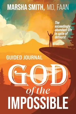 Journal guidé du Dieu de l'impossible : La vie en abondance malgré les détours ! - God of the Impossible Guided Journal: The exceedingly abundant life in spite of detours!