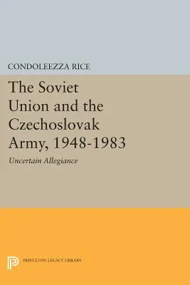 L'Union soviétique et l'armée tchécoslovaque, 1948-1983 : une allégeance incertaine - The Soviet Union and the Czechoslovak Army, 1948-1983: Uncertain Allegiance