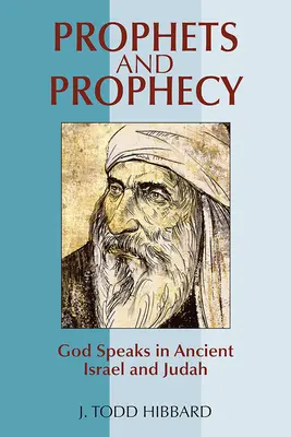 Prophètes et prophétie : Dieu parle dans l'ancien Israël et le Juda - Prophets and Prophecy: God Speaks in Ancient Israel and Judah