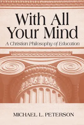 De tout votre esprit : Une philosophie chrétienne de l'éducation - With All Your Mind: A Christian Philosophy of Education