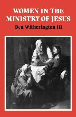 Les femmes dans le ministère de Jésus : Une étude des attitudes de Jésus à l'égard des femmes et de leurs rôles tels qu'ils se reflètent dans sa vie terrestre - Women in the Ministry of Jesus: A Study of Jesus' Attitudes to Women and Their Roles as Reflected in His Earthly Life