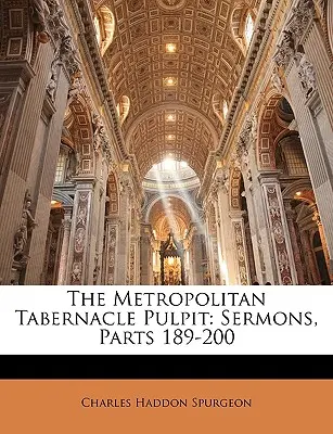 The Metropolitan Tabernacle Pulpit : Sermons, Parties 189-200 - The Metropolitan Tabernacle Pulpit: Sermons, Parts 189-200