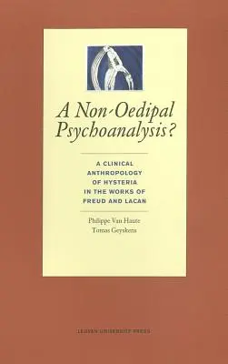 Une psychanalyse non œdipienne ? Une anthropologie clinique de l'hystérie dans les œuvres de Freud et de Lacan - A Non-Oedipal Psychoanalysis?: A Clinical Anthropology of Hysteria in the Works of Freud and Lacan