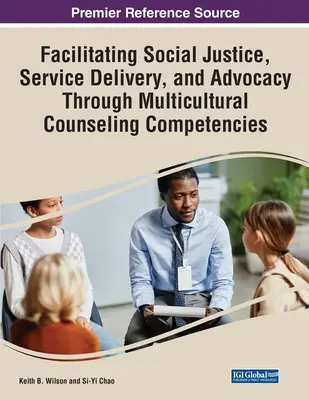 Faciliter la justice sociale, la prestation de services et la défense des intérêts grâce aux compétences multiculturelles en matière de conseil - Facilitating Social Justice, Service Delivery, and Advocacy Through Multicultural Counseling Competencies