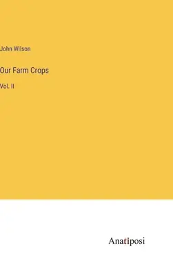 Nos cultures agricoles : Vol. II - Our Farm Crops: Vol. II