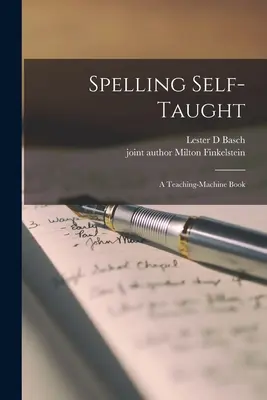 L'orthographe en autodidacte ; un livre sur les machines à enseigner - Spelling Self-taught; a Teaching-machine Book