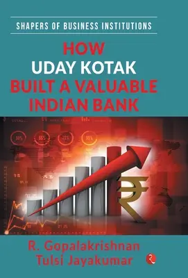 Comment Uday Kotak a construit une banque indienne de valeur (Hb) - How Uday Kotak Build a Valuable Indian Bank (Hb)