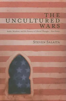 Les guerres incultes : Arabes, musulmans et pauvreté de la pensée libérale - Nouveaux essais - The Uncultured Wars: Arabs, Muslims and the Poverty of Liberal Thought - New Essays