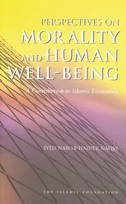 Perspectives sur la moralité et le bien-être humain : Une contribution à l'économie islamique - Perspectives on Morality and Human Well-Being: A Contribution to Islamic Economics