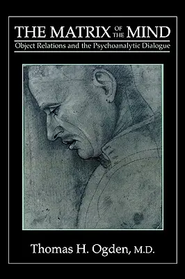 La matrice de l'esprit : Les relations d'objet et le dialogue psychanalytique - The Matrix of the Mind: Object Relations and the Psychoanalytic Dialogue
