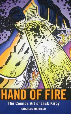 La main de feu : l'art de la bande dessinée de Jack Kirby - Hand of Fire: The Comics Art of Jack Kirby