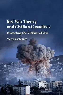Théorie de la guerre juste et pertes civiles : Protéger les victimes de la guerre - Just War Theory and Civilian Casualties: Protecting the Victims of War