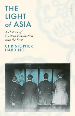 Lumière d'Asie - Une histoire de la fascination occidentale pour l'Orient - Light of Asia - A History of Western Fascination with the East