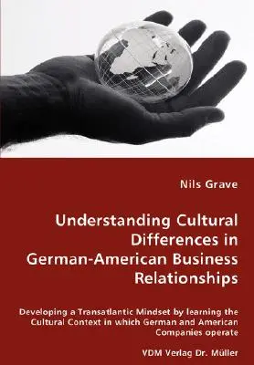 Comprendre les différences culturelles dans les relations commerciales germano-américaines - Développer un état d'esprit transatlantique en apprenant le contexte culturel de l'Allemagne. - Understanding Cultural Differences in German-American Business Relationships - Developing a Transatlantic Mindset by learning the Cultural Context in