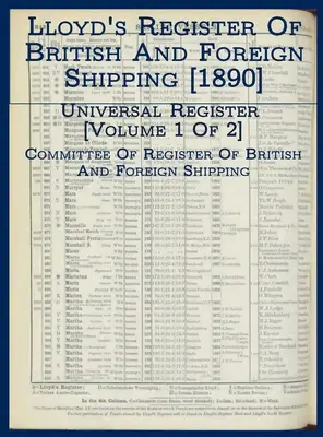 Lloyd's Register of British and Foreign Shipping [1890] : Registre universel [Volume 1 de 2] - Lloyd's Register of British and Foreign Shipping [1890]: Universal Register [Volume 1 of 2]