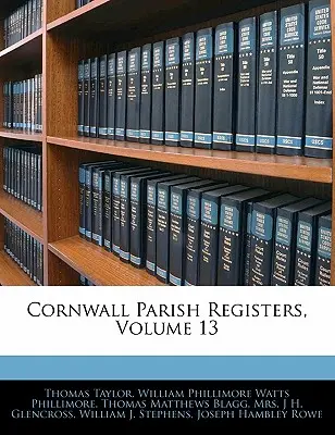 Registres paroissiaux de Cornouailles, Volume 13 - Cornwall Parish Registers, Volume 13