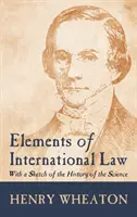 Éléments de droit international (1836) : Avec une esquisse de l'histoire de la science - Elements of International Law (1836): With a Sketch of the History of the Science