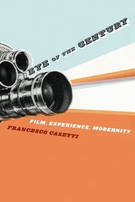 L'œil du siècle : Film, expérience, modernité - Eye of the Century: Film, Experience, Modernity