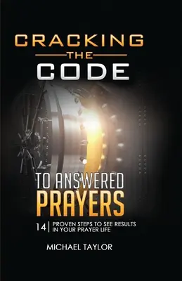 Le code des prières exaucées : 14 étapes éprouvées pour obtenir des résultats dans votre vie de prière - Cracking the Code to Answered Prayers: 14 Proven Steps to See Results in your Prayer Life