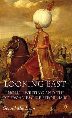 Regarder vers l'Est : L'écriture anglaise et l'Empire ottoman avant 1800 - Looking East: English Writing and the Ottoman Empire Before 1800