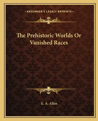 Les mondes préhistoriques ou les races disparues - The Prehistoric Worlds Or Vanished Races