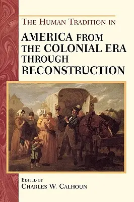 La tradition humaine en Amérique, de l'ère coloniale à la reconstruction - The Human Tradition in America from the Colonial Era through Reconstruction