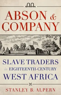 Abson & Company : Trafic d'esclaves en Afrique de l'Ouest au XVIIIe siècle - Abson & Company: Slave Traders in Eighteenth-Century West Africa
