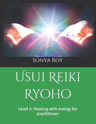 Usui Reiki Ryoho : Niveau 2 : Guérison par l'énergie pour le praticien - Usui Reiki Ryoho: Level 2: Healing with energy for practitioner